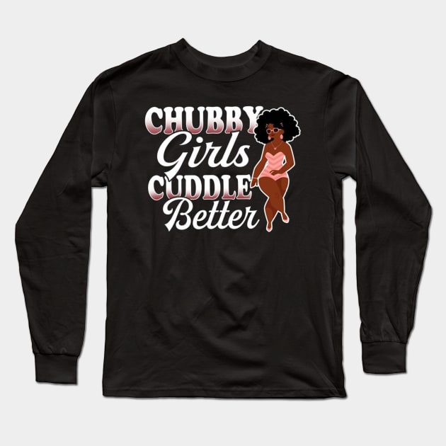 Chubby Girl Cuddle Better Funny Chubby Costume Long Sleeve T-Shirt by Pretr=ty